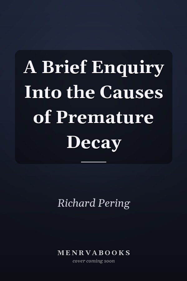A Brief Enquiry Into the Causes of Premature Decay