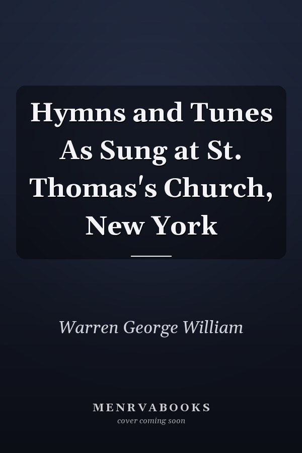 Hymns and Tunes As Sung at St. Thomas's Church, New York