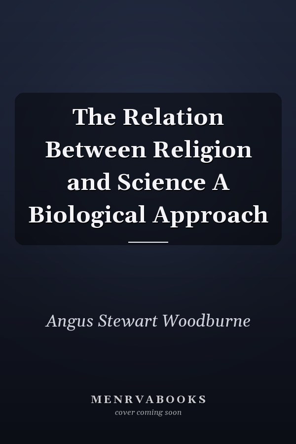 The Relation Between Religion and Science A Biological Approach