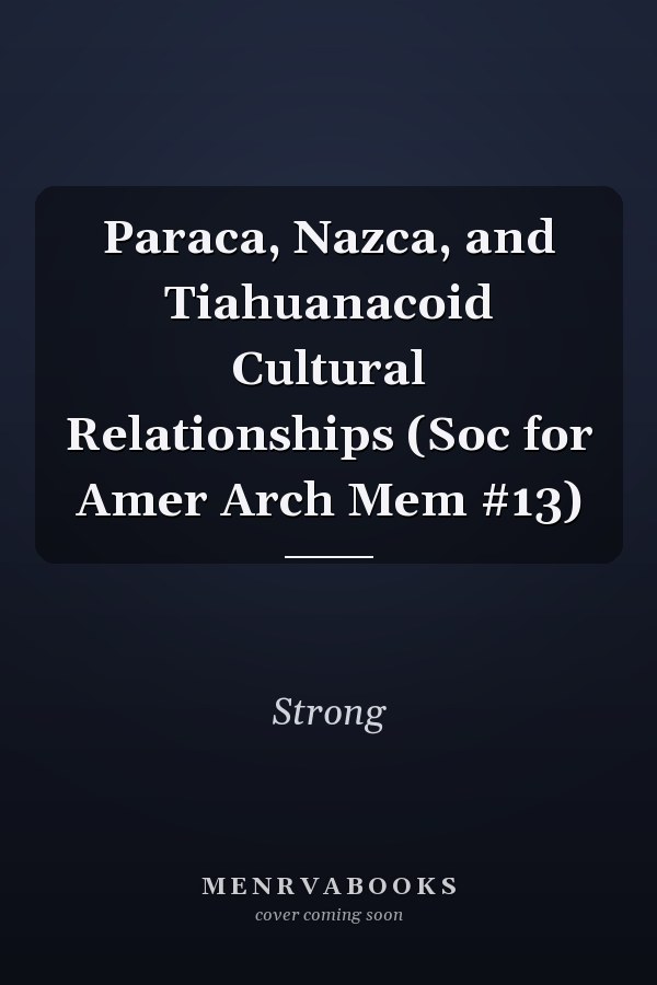 Paraca, Nazca, and Tiahuanacoid Cultural Relationships (Soc for Amer Arch Mem #13)