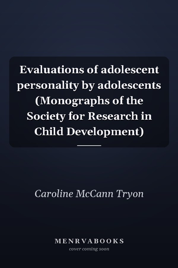 Evaluations of adolescent personality by adolescents (Monographs of the Society for Research in Child Development)