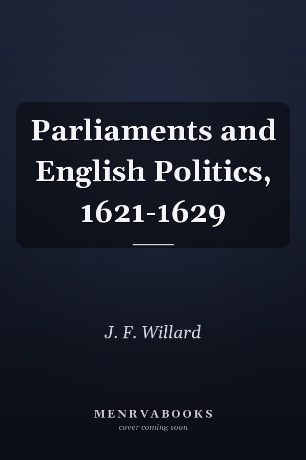 Parliaments and English Politics, 1621-1629