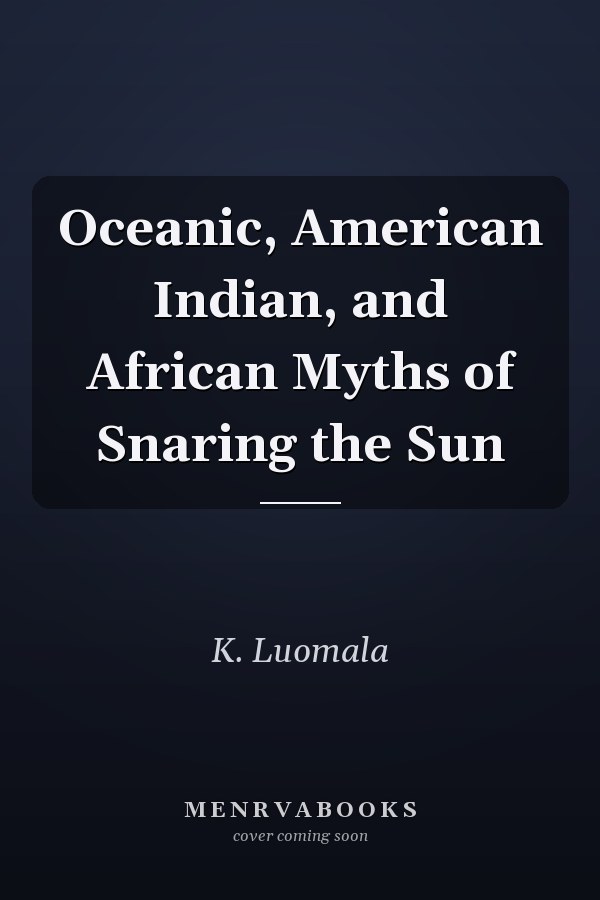 Oceanic, American Indian, and African Myths of Snaring the Sun