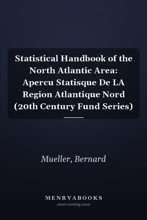 Statistical Handbook of the North Atlantic Area: Apercu Statisque De LA Region Atlantique Nord (20th Century Fund Series)