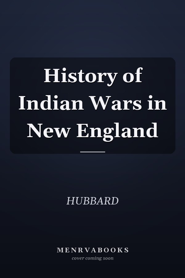 History of Indian Wars in New England