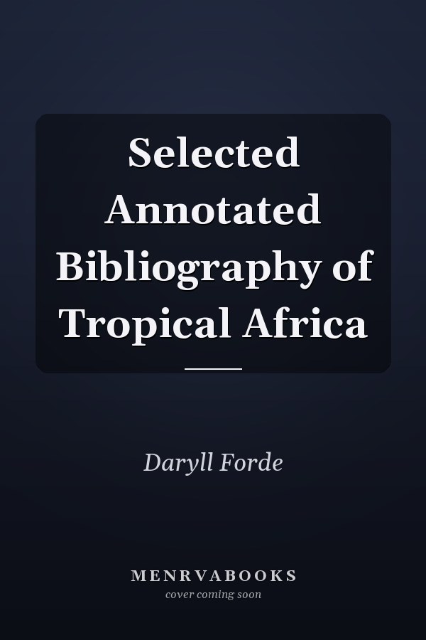 Selected Annotated Bibliography of Tropical Africa