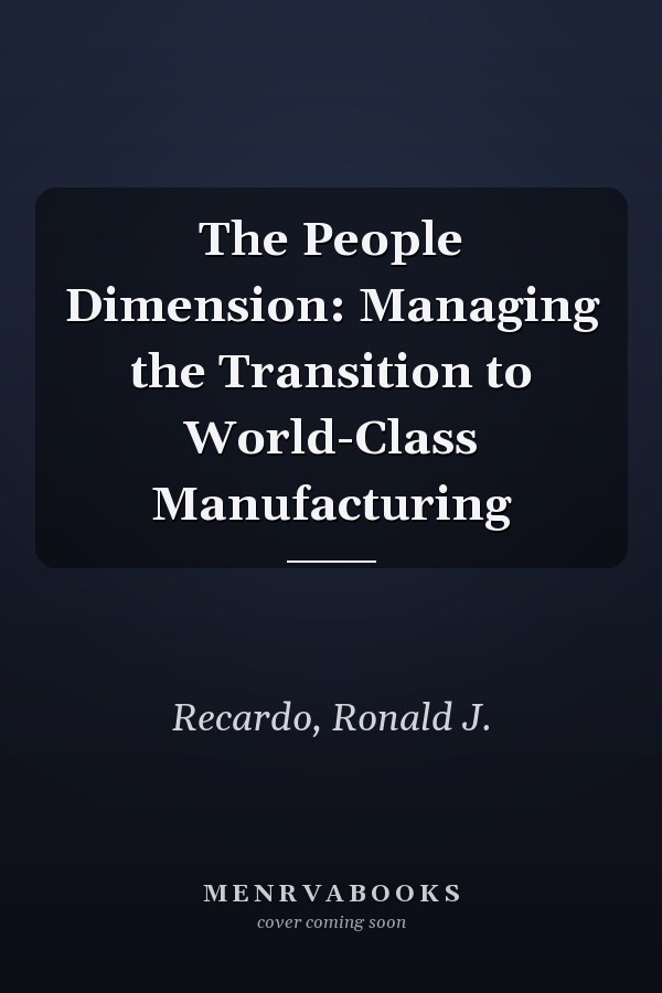 The People Dimension: Managing the Transition to World-Class Manufacturing