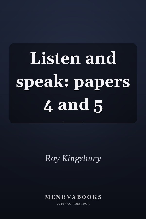 Listen and speak: papers 4 and 5