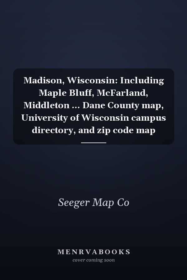 Madison, Wisconsin: Including Maple Bluff, McFarland, Middleton ... Dane County map, University of Wisconsin campus directory, and zip code map