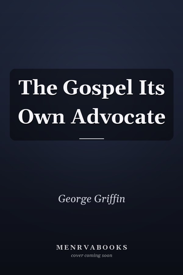 The Gospel Its Own Advocate