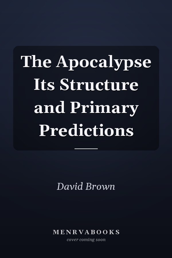 The Apocalypse Its Structure and Primary Predictions