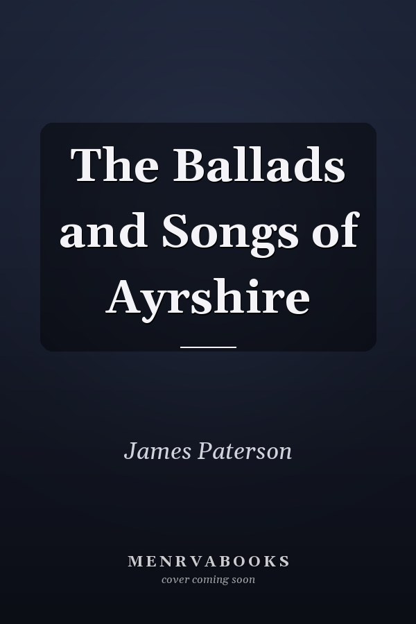 The Ballads and Songs of Ayrshire