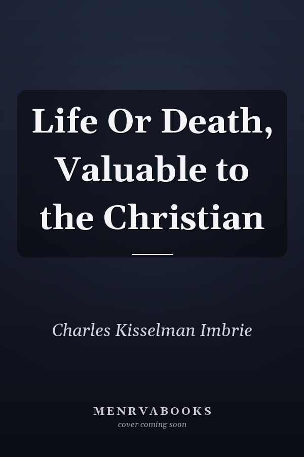 Life Or Death, Valuable to the Christian