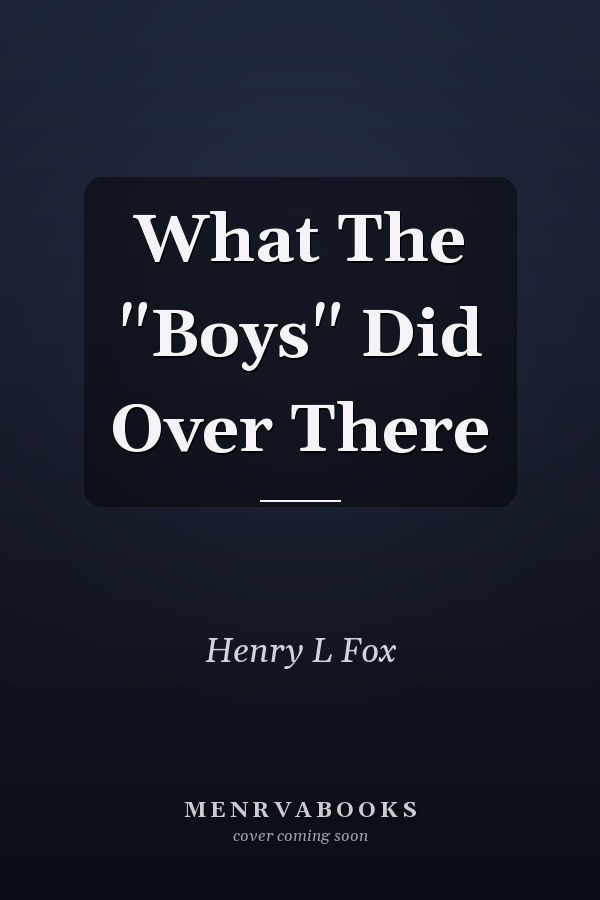 What The "Boys" Did Over There