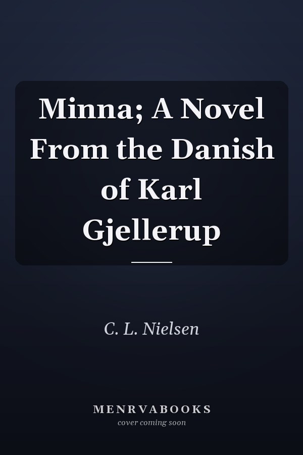 Minna; A Novel From the Danish of Karl Gjellerup