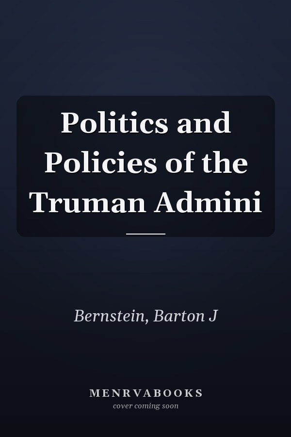 Politics and Policies of the Truman Admini