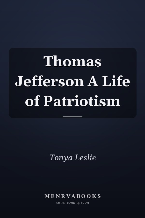 Thomas Jefferson A Life of Patriotism