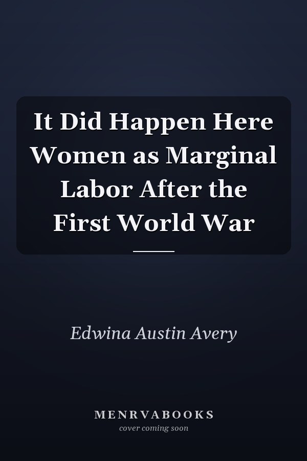 It Did Happen Here Women as Marginal Labor After the First World War