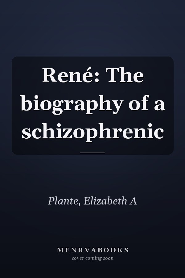 René: The biography of a schizophrenic