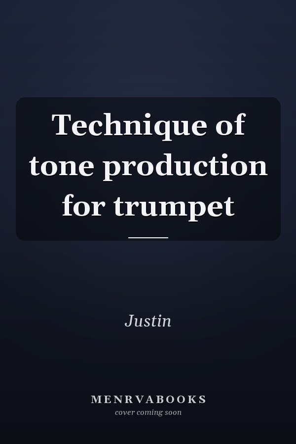 Technique of tone production for trumpet