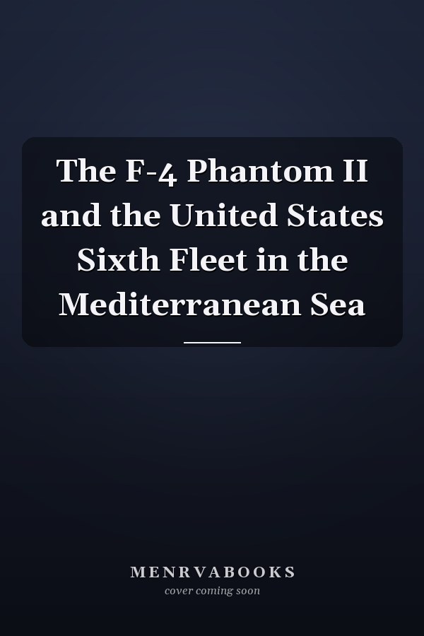 The F-4 Phantom II and the United States Sixth Fleet in the Mediterranean Sea