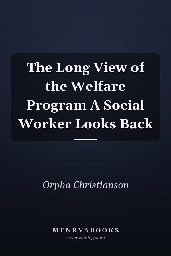The Long View of the Welfare Program A Social Worker Looks Back