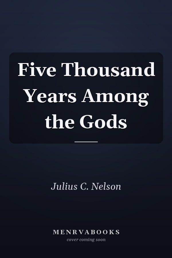 Five Thousand Years Among the Gods