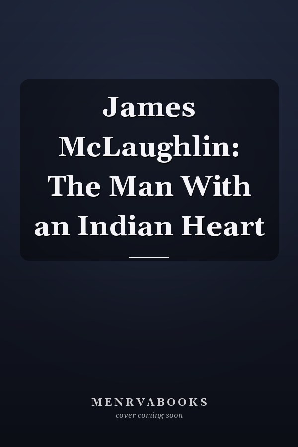 James McLaughlin: The Man With an Indian Heart