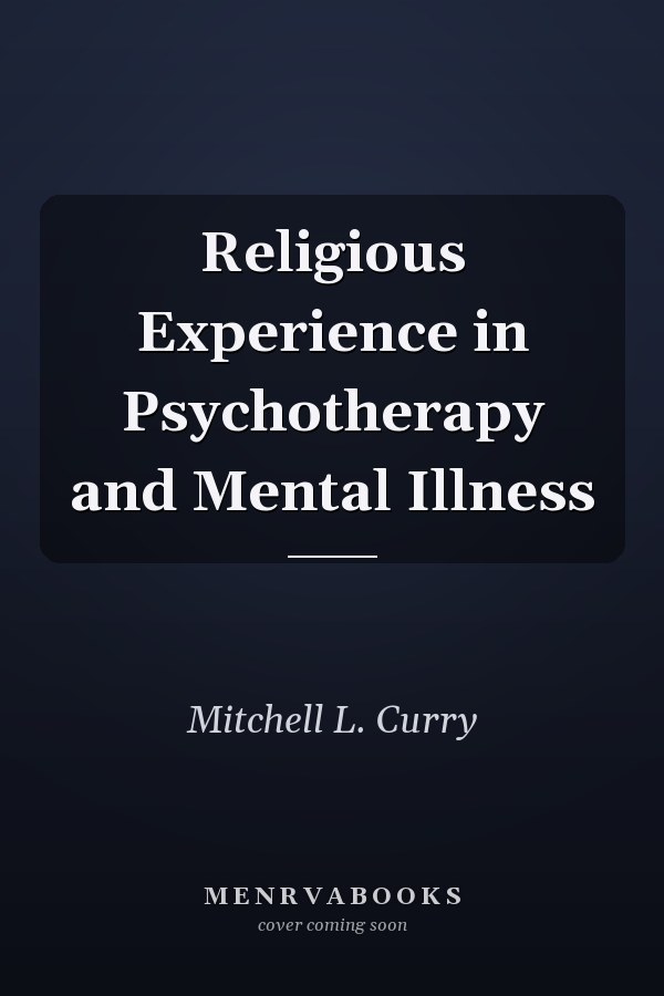 Religious Experience in Psychotherapy and Mental Illness
