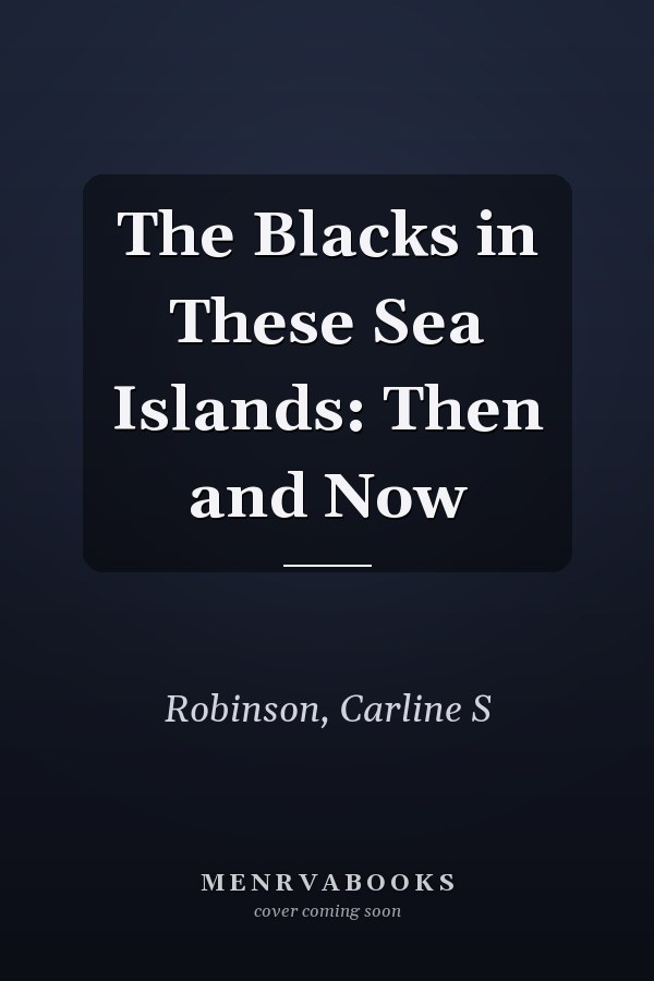 The Blacks in These Sea Islands: Then and Now
