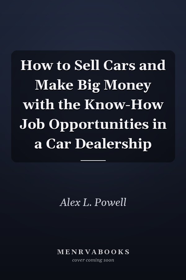 How to Sell Cars and Make Big Money with the Know-How Job Opportunities in a Car Dealership
