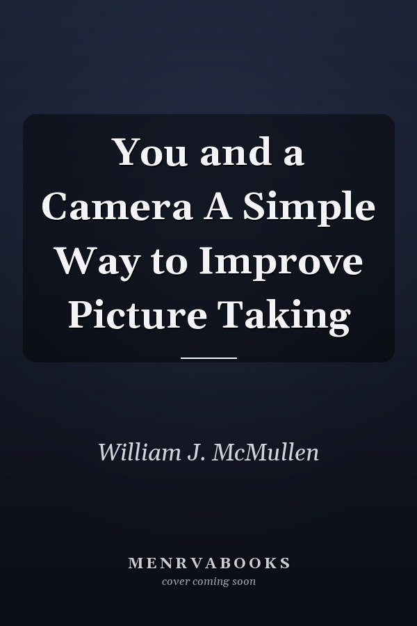 You and a Camera A Simple Way to Improve Picture Taking