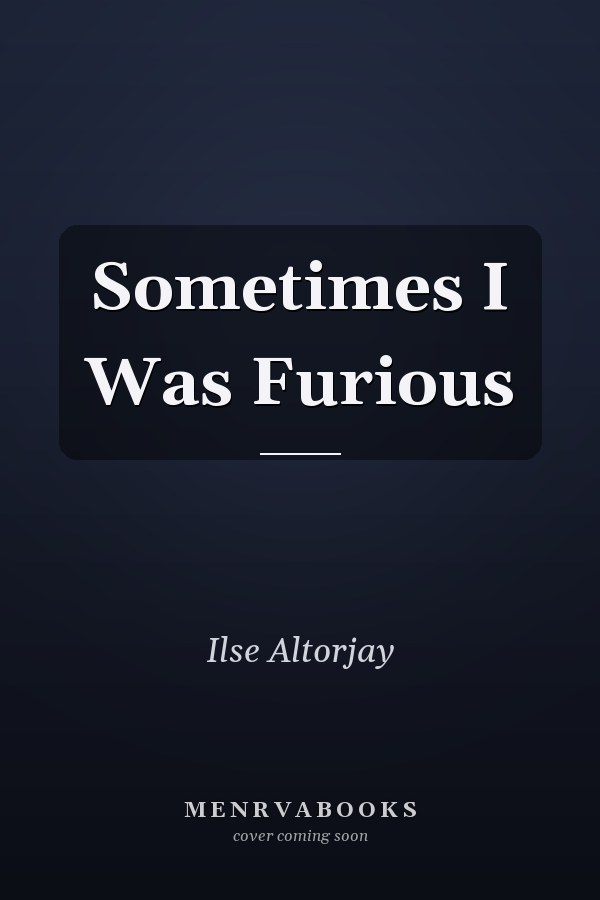 Sometimes I Was Furious