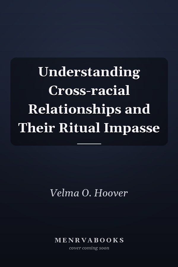Understanding Cross-racial Relationships and Their Ritual Impasse