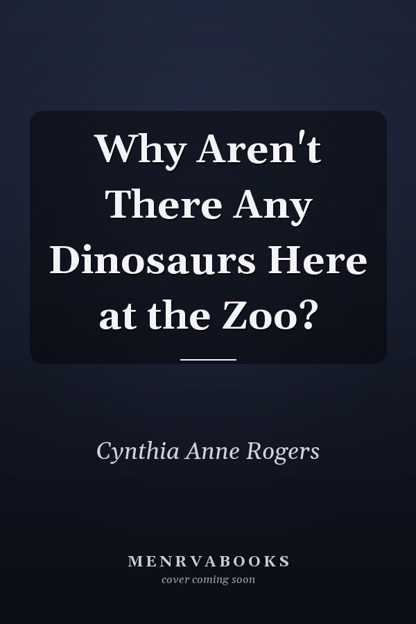 Why Aren't There Any Dinosaurs Here at the Zoo?