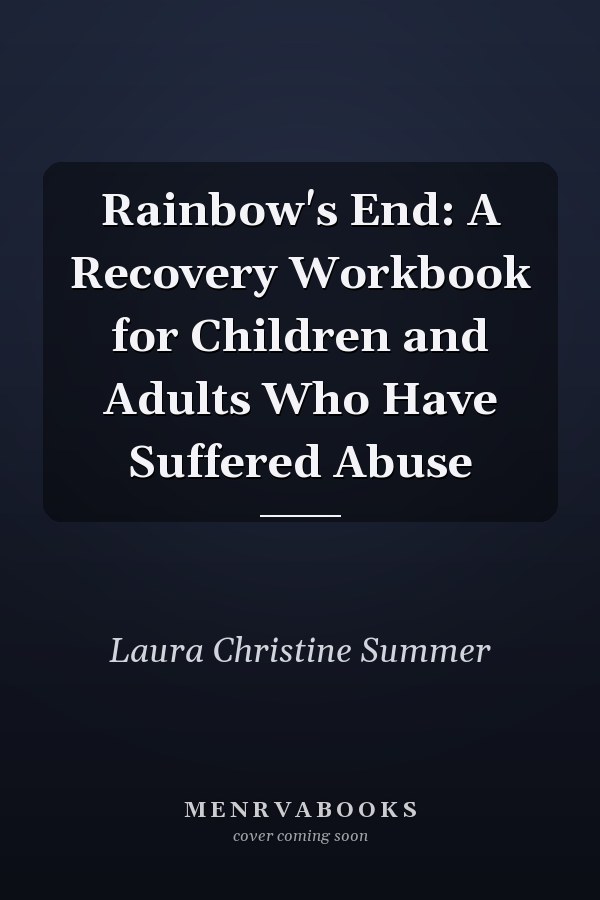 Rainbow's End: A Recovery Workbook for Children and Adults Who Have Suffered Abuse