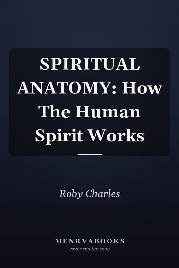 SPIRITUAL ANATOMY: How The Human Spirit Works
