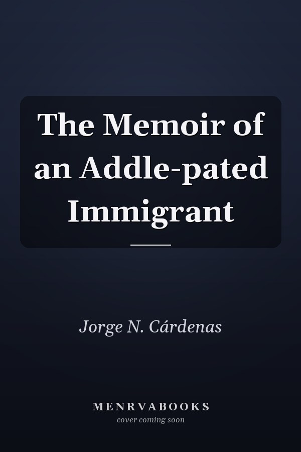 The Memoir of an Addle-pated Immigrant