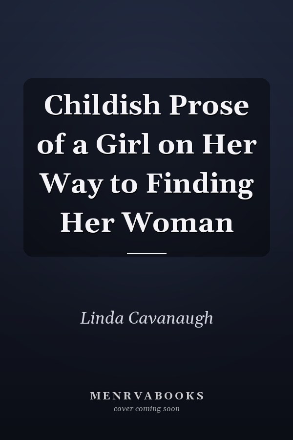 Childish Prose of a Girl on Her Way to Finding Her Woman