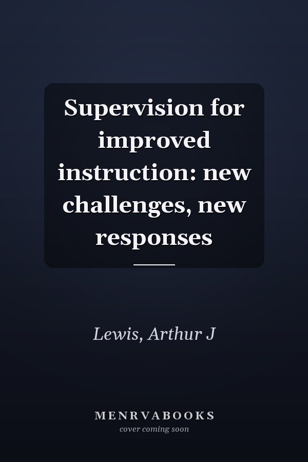 Supervision for improved instruction: new challenges, new responses