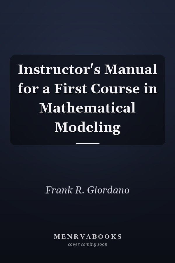 Instructor's Manual for a First Course in Mathematical Modeling