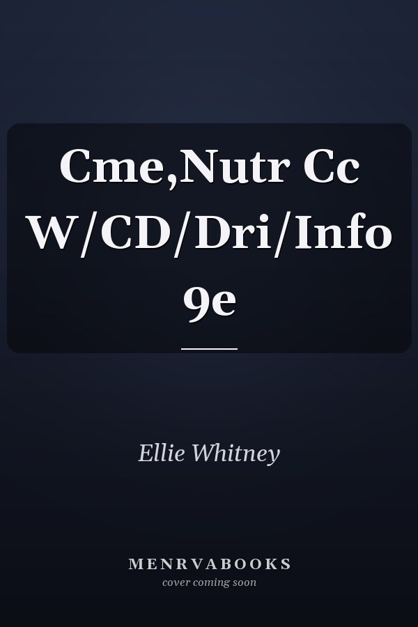 Cme,Nutr Cc W/CD/Dri/Info 9e
