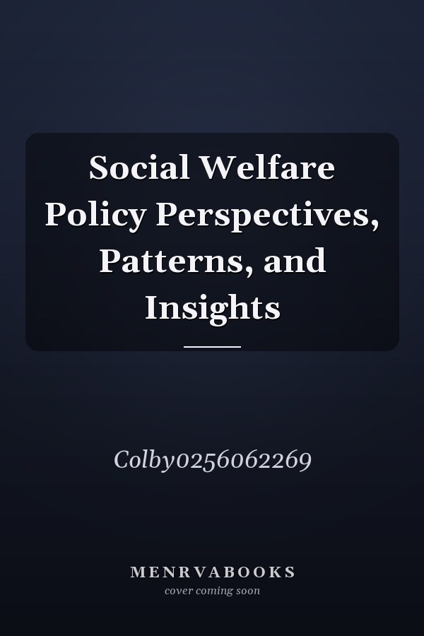 Social Welfare Policy Perspectives, Patterns, and Insights