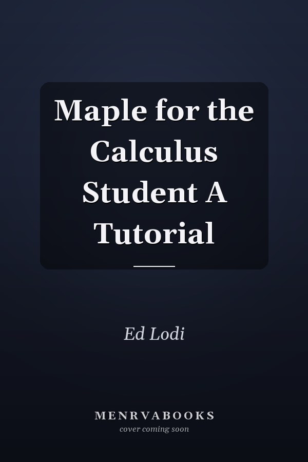Maple for the Calculus Student A Tutorial