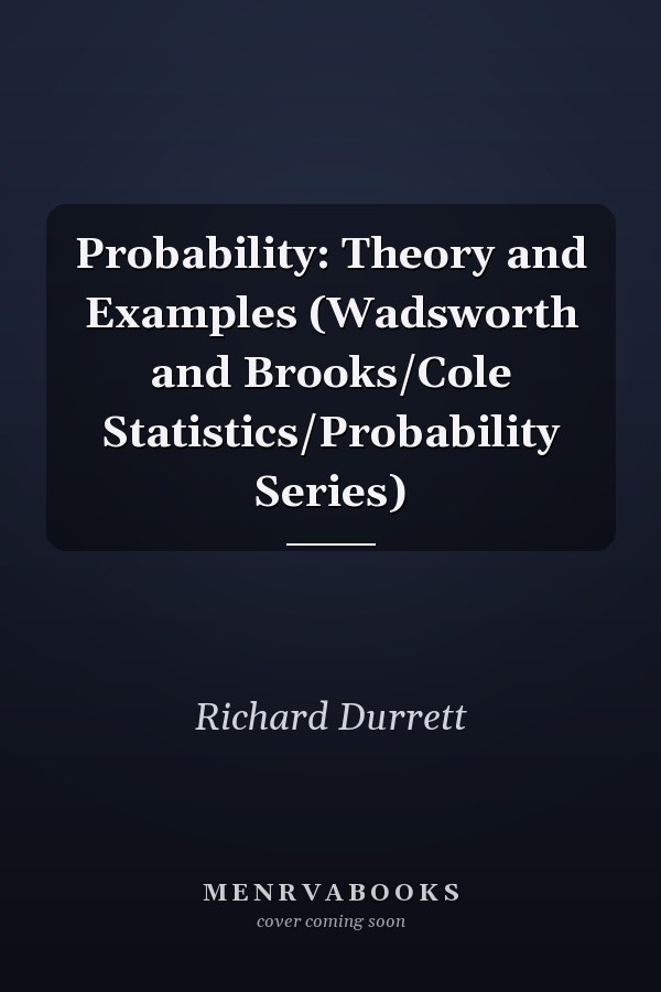 Probability: Theory and Examples (Wadsworth and Brooks/Cole Statistics/Probability Series)