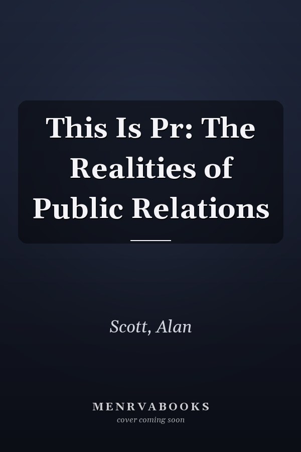 This Is Pr: The Realities of Public Relations