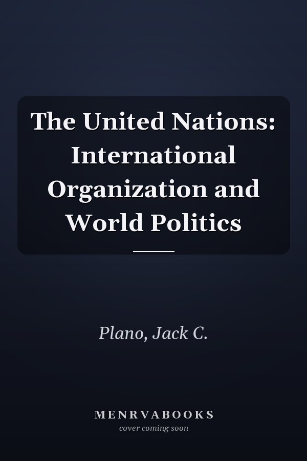 The United Nations: International Organization and World Politics