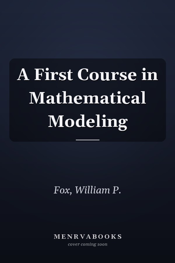A First Course in Mathematical Modeling
