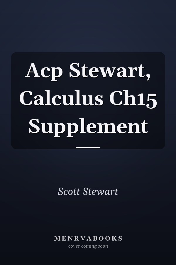 Acp Stewart, Calculus Ch15 Supplement