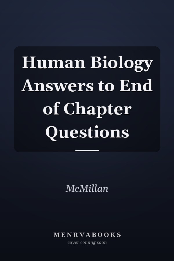 Human Biology Answers to End of Chapter Questions